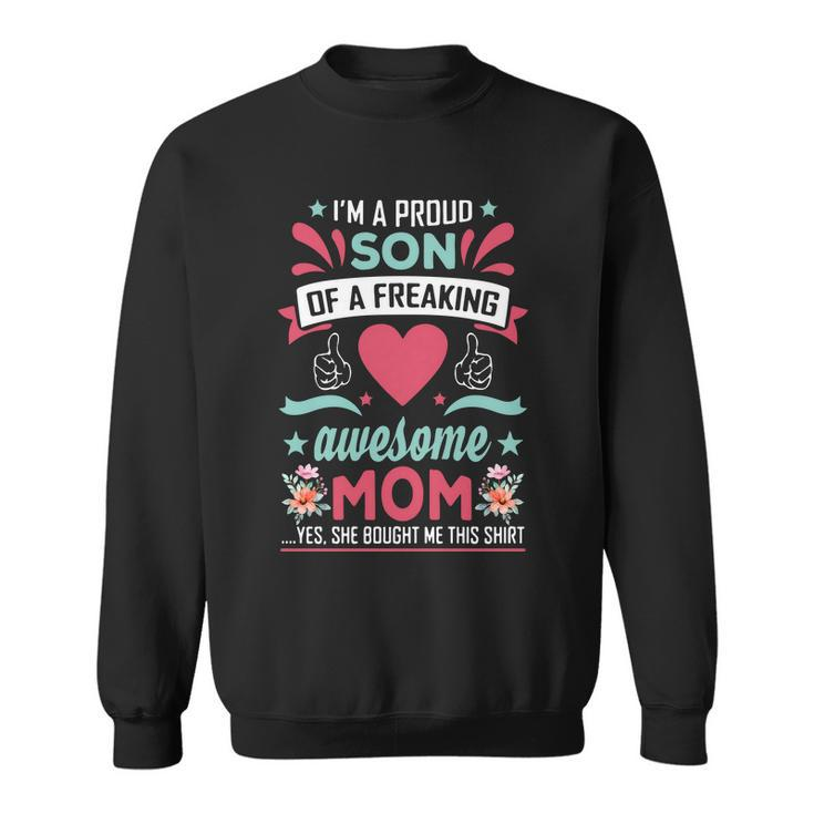 Im A Proud Son Of A Freaking Awesome Mom Yes She Bought Me This Shirt Sweatshirt