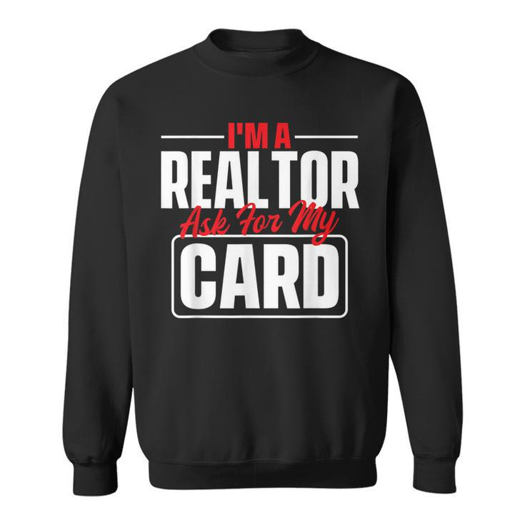 Im A Realtor Ask For My Card - Broker Real Estate Investor  Sweatshirt