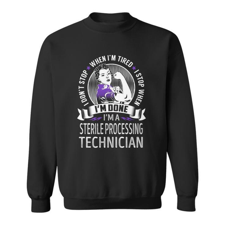 Im A Sterile Processing Technician I Dont Stop When Im Tired I Stop When Im Done Job Shirts Men Women Sweatshirt Graphic Print Unisex