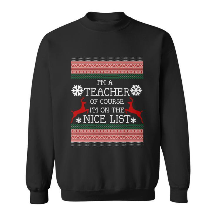 Im A Teacher On The Nice Listgiftfunny Ugly Christmas Sweater Meaningful Gift Sweatshirt