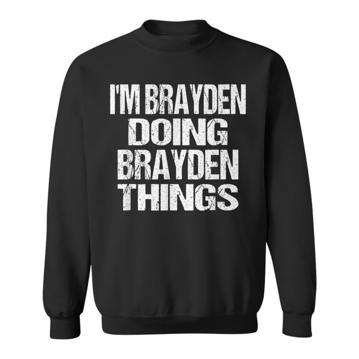 Im Brayden Doing Brayden Things - Personalized First Name  Sweatshirt
