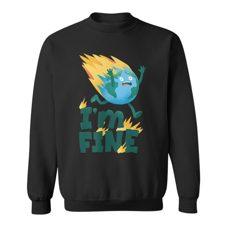 Im Fine Climate Change Burning Earth Day 2023 Activism  Sweatshirt