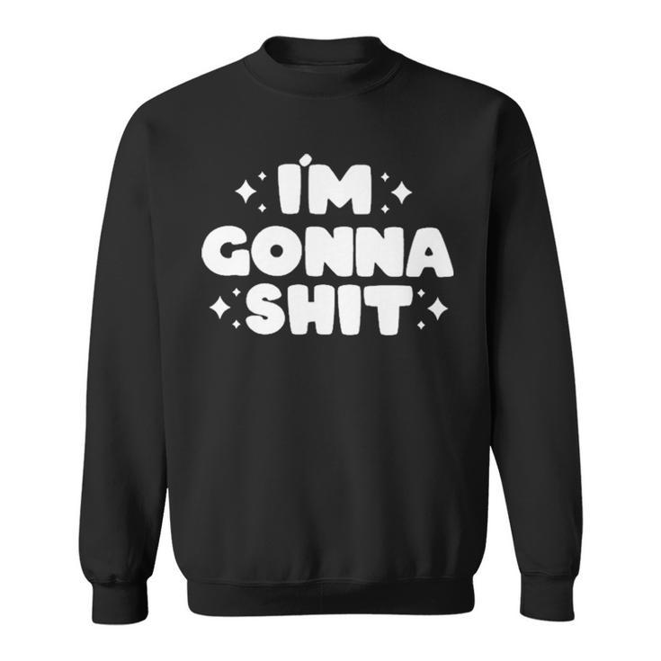 I’M Gonna T Sweatshirt