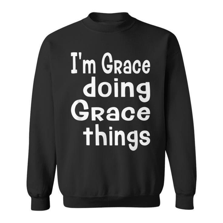 Im Grace Doing Grace Things - Fun Personalized First Name  Sweatshirt