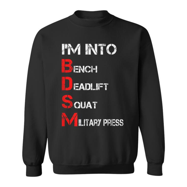 Im Into Bdsm Bench Squat Deadlift Military Press  Sweatshirt