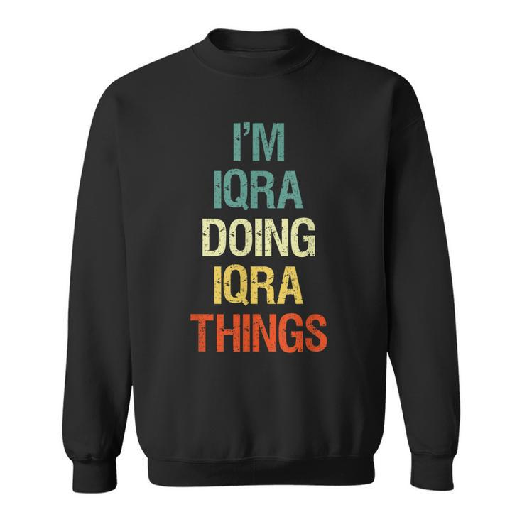 Im Iqra Doing Iqra Things Personalized First Name Gift  Sweatshirt