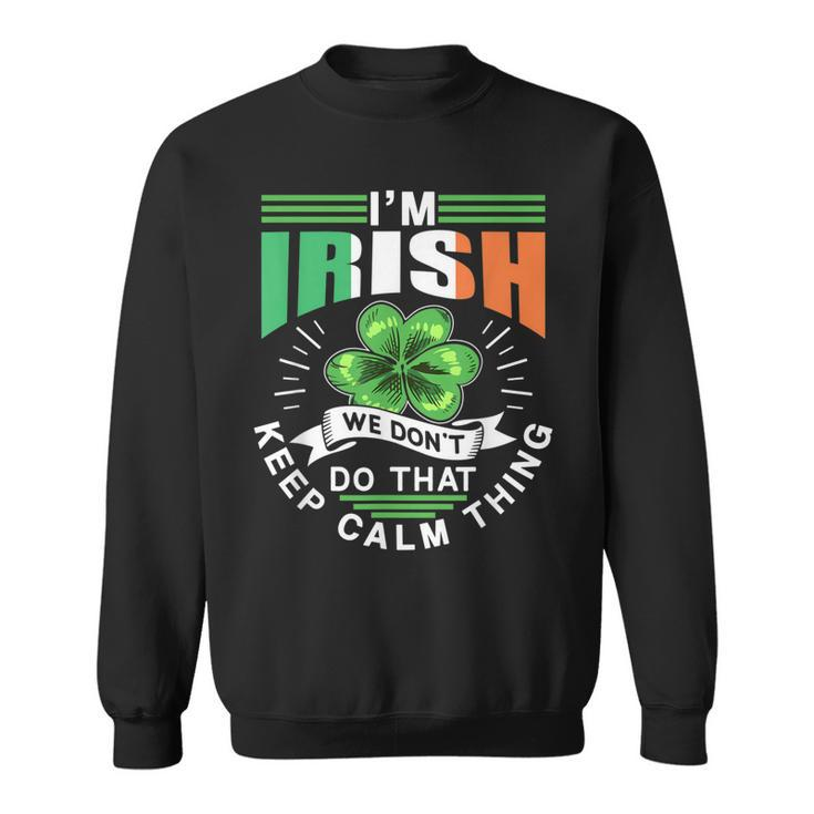 Im Irish We Dont Do That Keep Calm Thing Leprechaun Ireland Sweatshirt