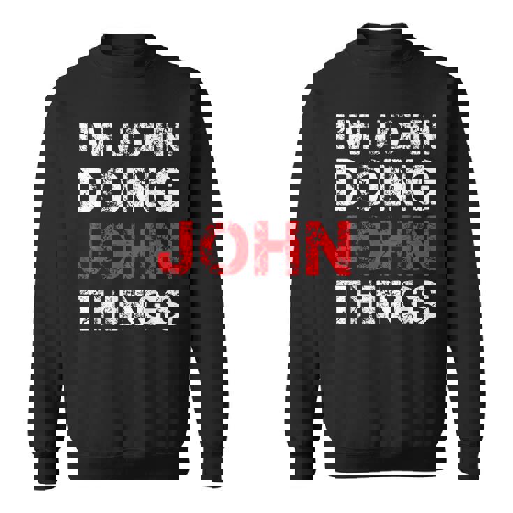 Im John Doing John Things Funny Name  Sweatshirt