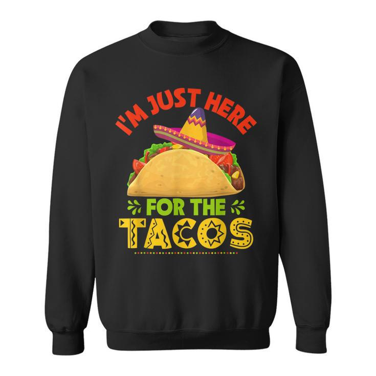 Im Just Here For The Tacos Funny Mexican Food Party  Sweatshirt