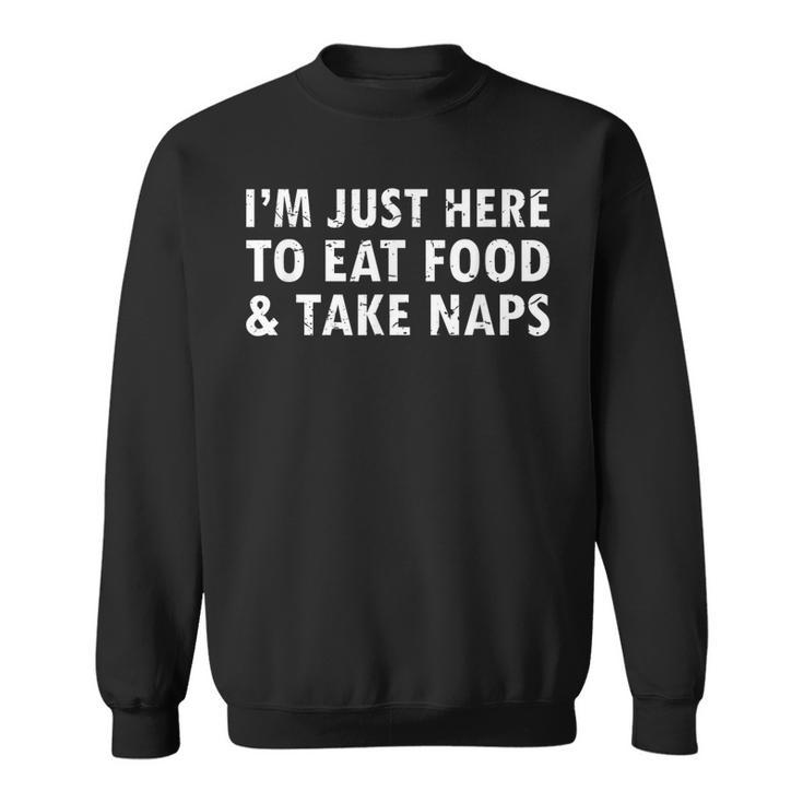Im Just Here To Eat Food And Take Naps Funny SayingMen Women Sweatshirt Graphic Print Unisex