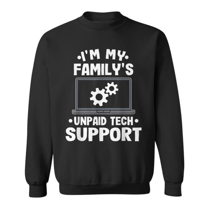 Im My Familys Unpaid Tech Support Funny Computer Engineer  Sweatshirt