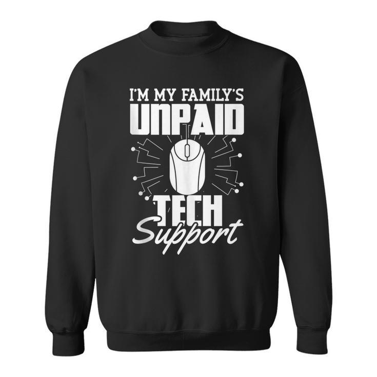 Im My Familys Unpaid Tech Support Funny Computer Engineer Sweatshirt