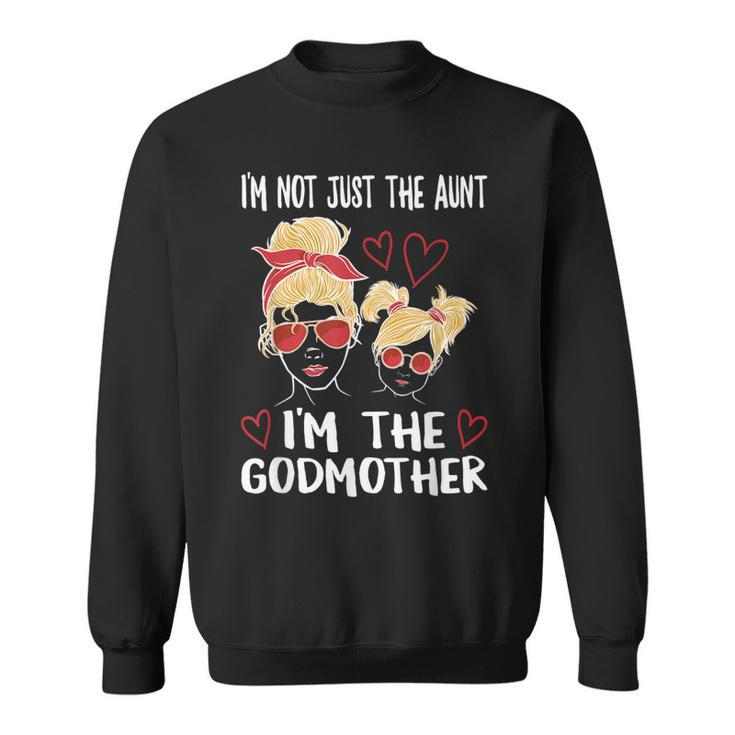 Im Not Just The Aunt Im The Godmother Sweatshirt