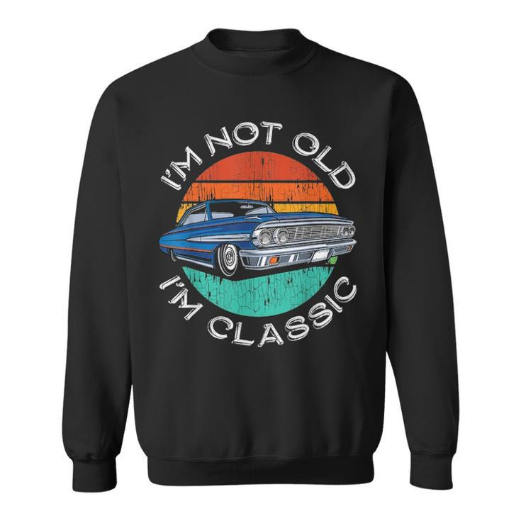 Im Not Old Im Classic Antique Car Gift Father Day Birthday Sweatshirt