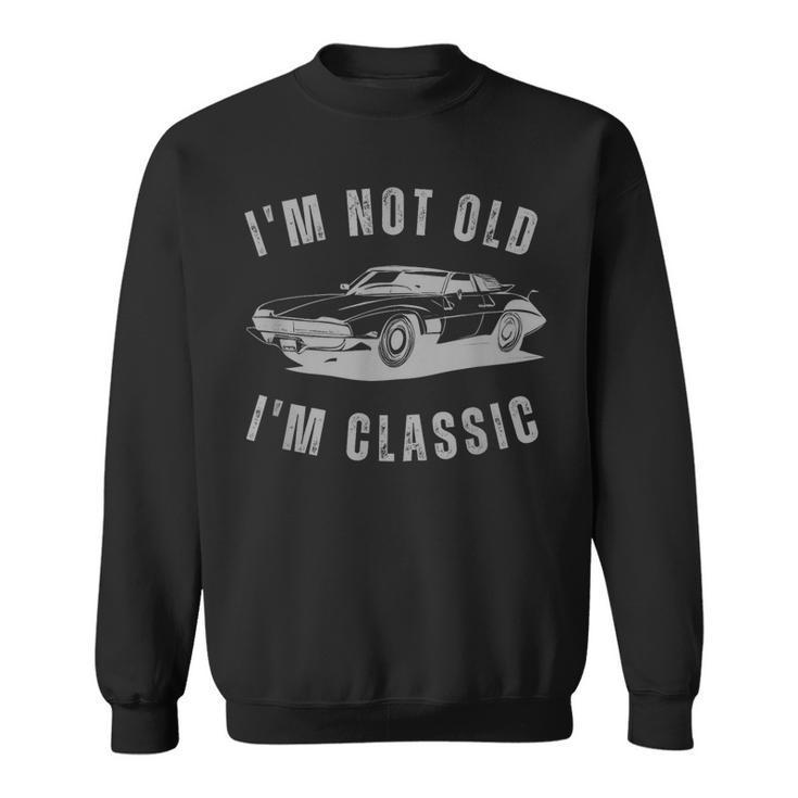 Im Not Old Im Classic Funny Car Graphic Sweatshirt