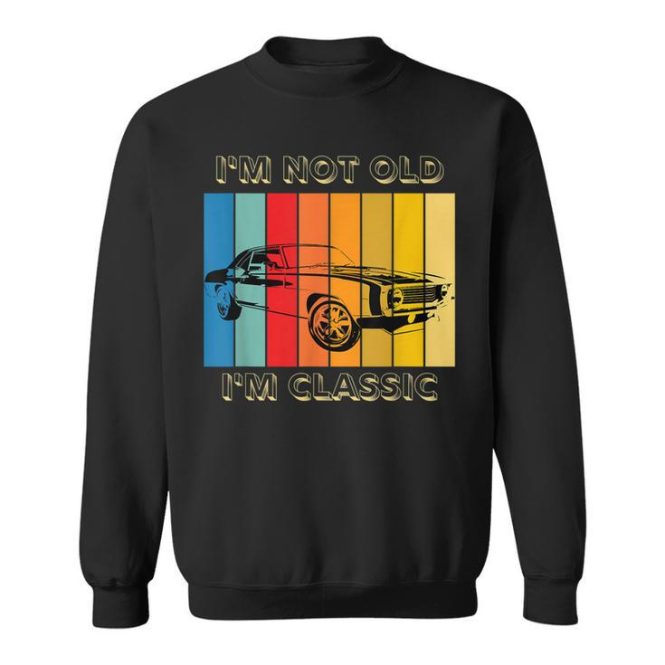 Im Not Old Im Classic Vintage Car Fathers Day Grandfather  Sweatshirt