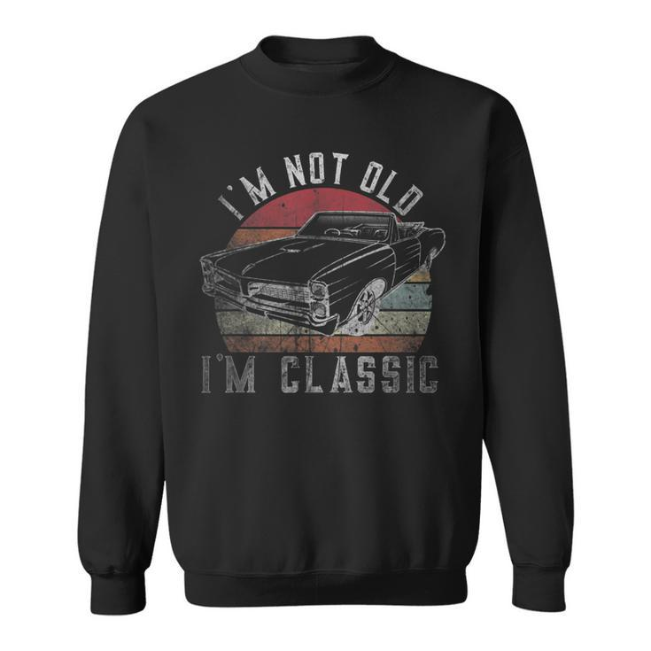 Im Not Old Im Classic Vintage Classic Car For Dad Grandpa  Sweatshirt