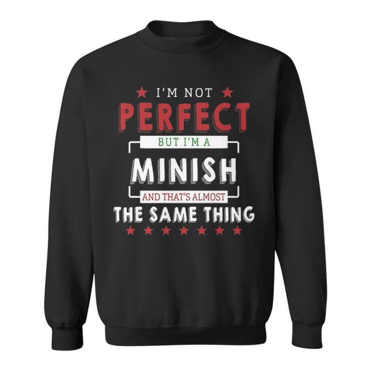 Im Not Perfect But Im A Minish And Thats Almost The Same Thing  Personalized Last Name Sweatshirt