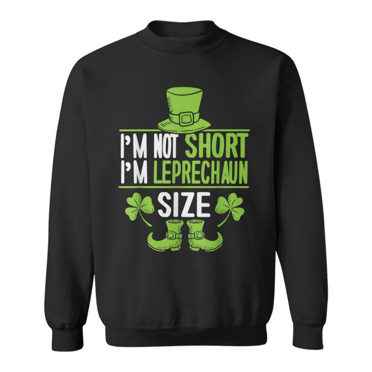 Im Not Short Im Leprechaun Size  St Patricks Day Sweatshirt - Thegiftio