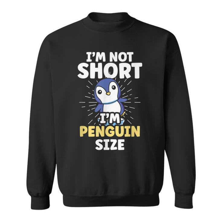 Im Not Short Im Penguin Size Penguins Cute Animal Lover  Sweatshirt