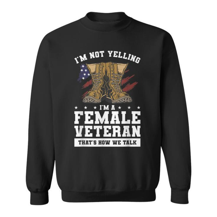 Im Not Yelling Im A Female Veteran Thats How We Talk  Sweatshirt