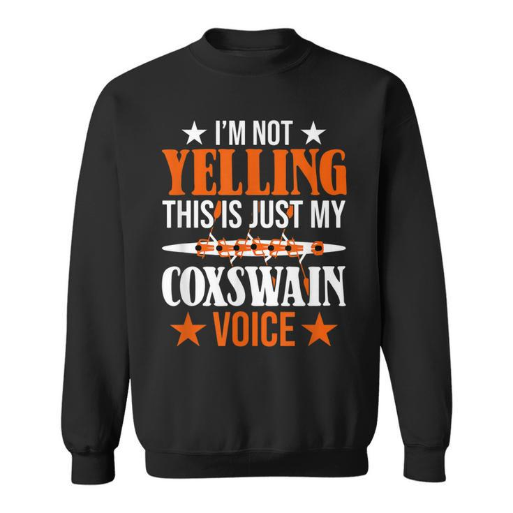 Im Not Yelling This Is Just My Coxswain Voice Crew Rowing  Sweatshirt