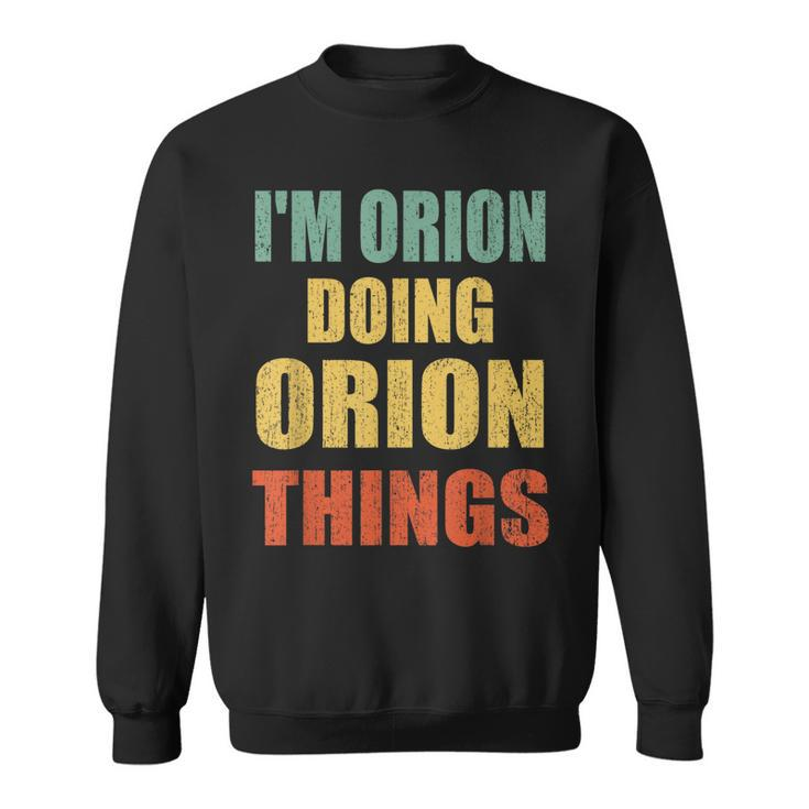 Im Orion Doing Orion Things Fun Personalized First Name  Sweatshirt