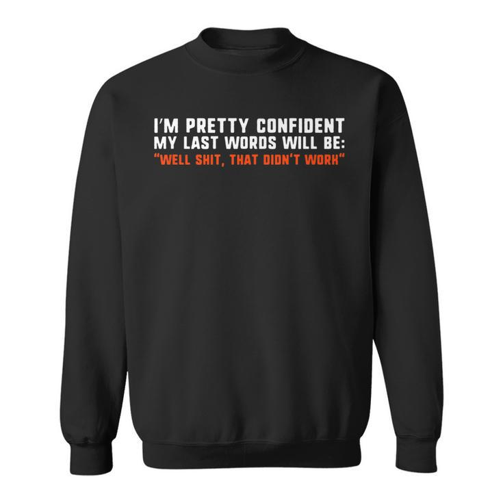 Im Pretty Confident My Last Words Will Be Funny  Sweatshirt