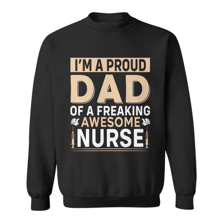 Im Proud Dad Of A Freaking Awesome Nurse Fathers Day Sweatshirt