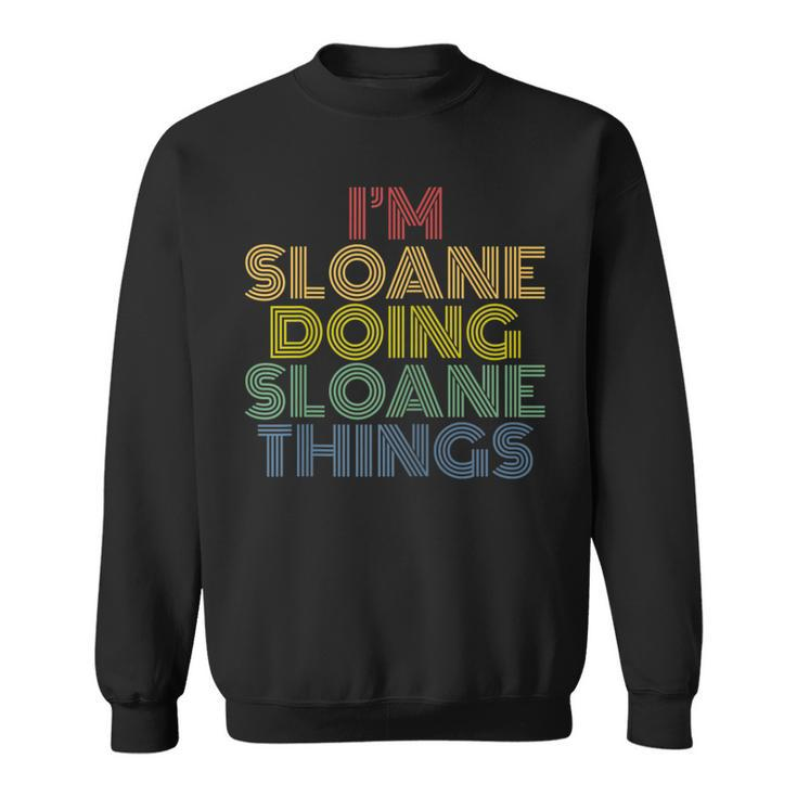Im Sloane Doing Sloane Things Funny Personalized Name  Sweatshirt