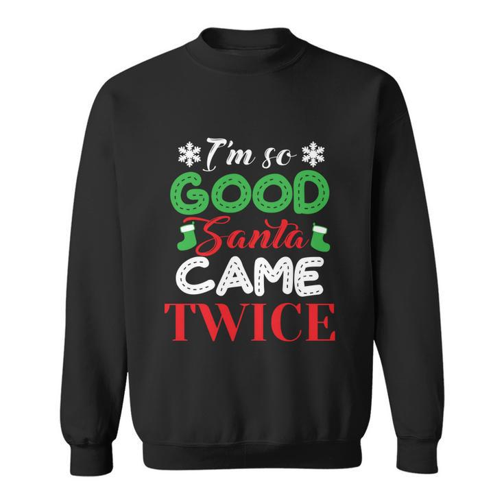 Im So Good Santa Came Twice Ugly Christmas Xmas Gift Sweatshirt