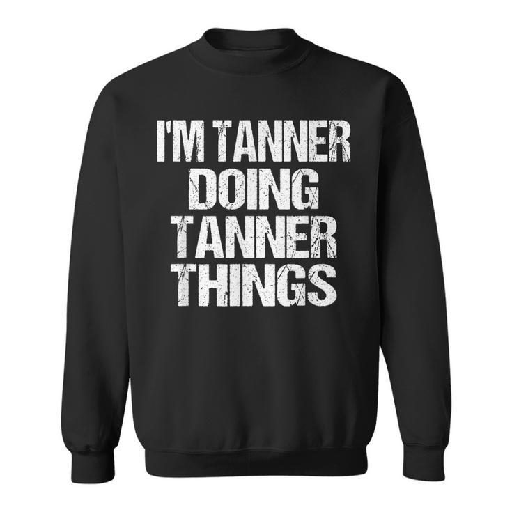 Im Tanner Doing Tanner Things Personalized First Name Gift  Sweatshirt