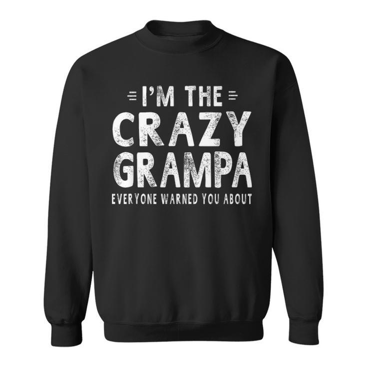 Im The Crazy Grampa Grandpa Fathers Day Gifts Men Sweatshirt