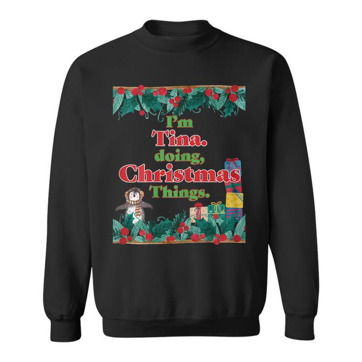 Im Tina Doing Christmas Things Funny Christmas  Sweatshirt