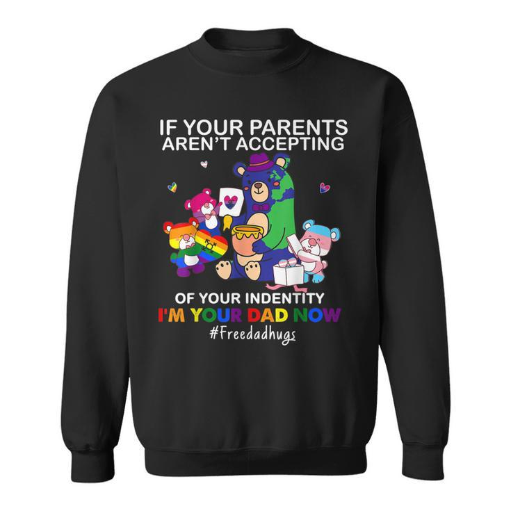 Im Your Dad Now Free Dad Hug Lgbt Supporter Lgbt Bear Lover  Sweatshirt