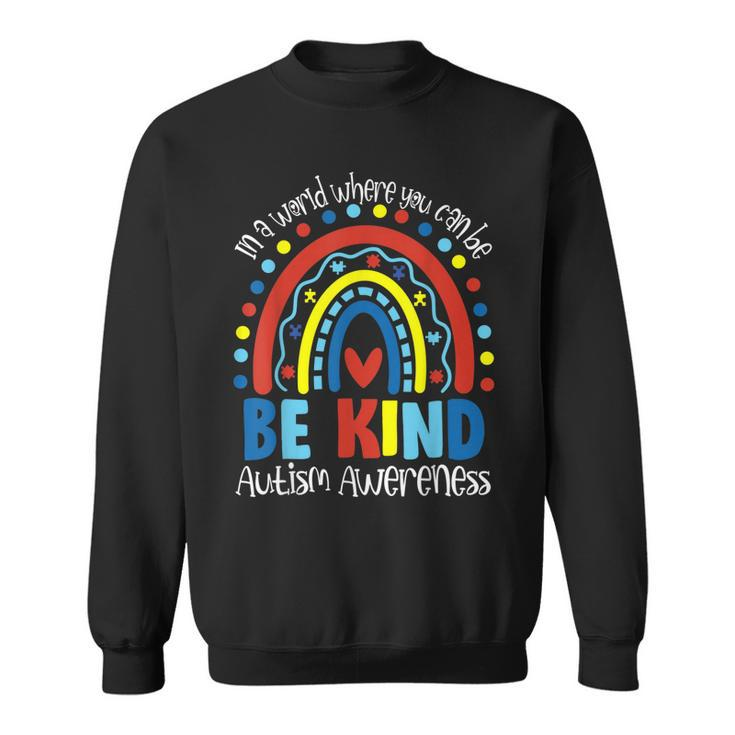 In A World Where You Can Be Anything Be Kind Autism Rainbow  Sweatshirt