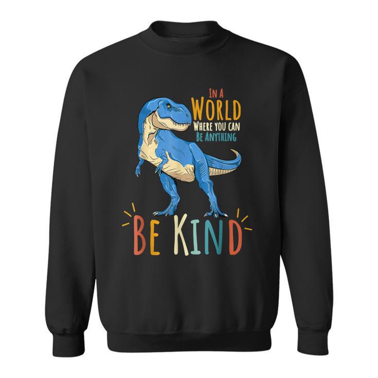 In A World Where You Can Be Anything Be Kind Dinosaur Rex Long Sleeve T Shirt Seseable UK