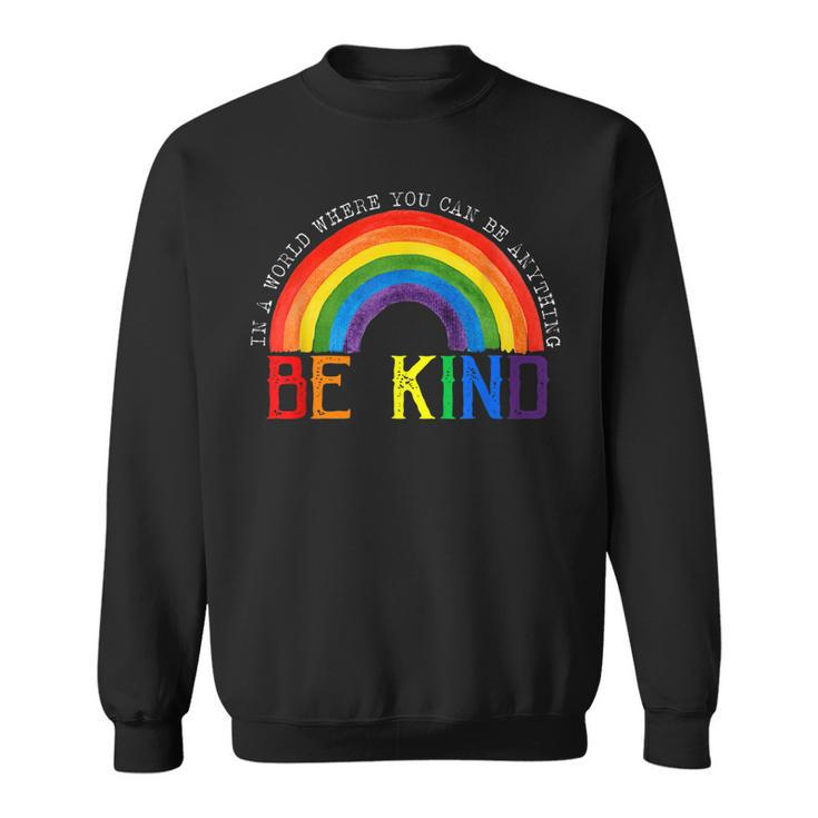 In A World Where You Can Be Anything Be Kind Gay Pride Lgbt  Sweatshirt
