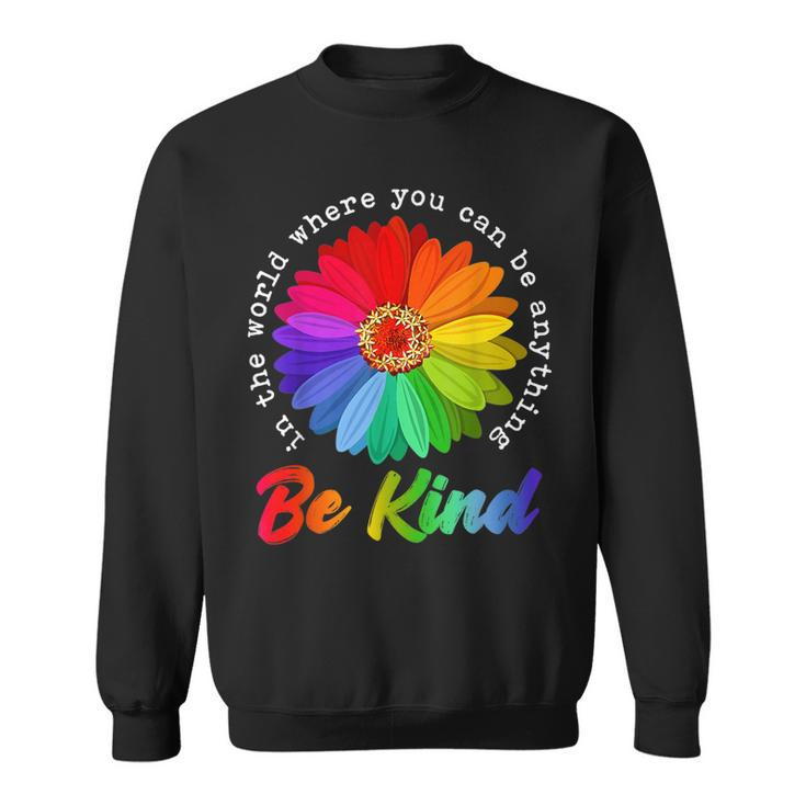In A World Where You Can Be Anything Be Kind Kindness Gift  Sweatshirt