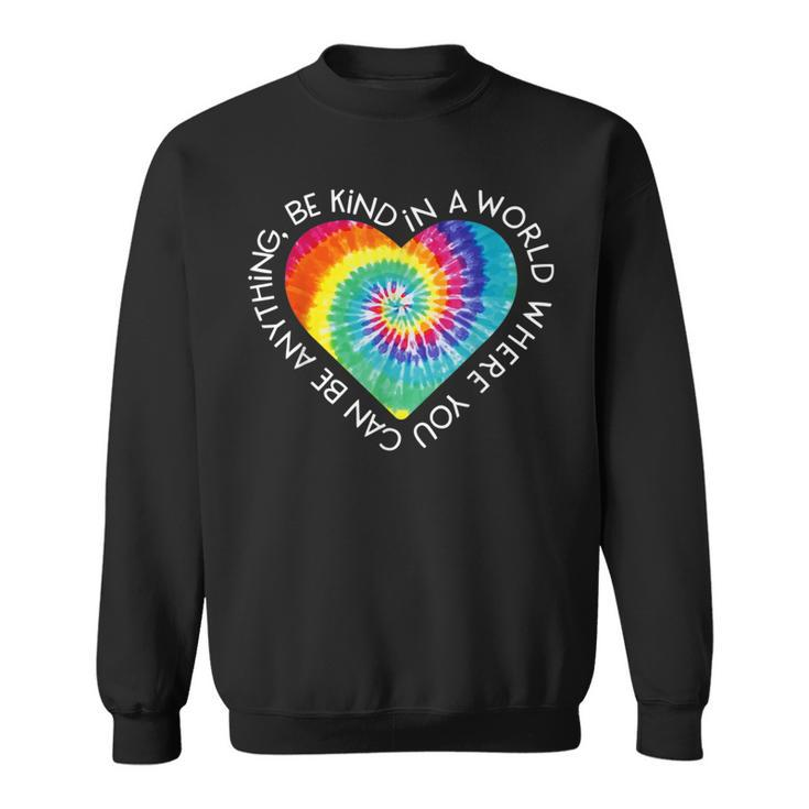 In A World Where You Can Be Anything Be Kind Kindness Gift Sweatshirt