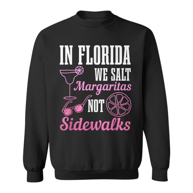 In Florida We Salt Margaritas Not Sidewalks Miami Fl Funny  Sweatshirt