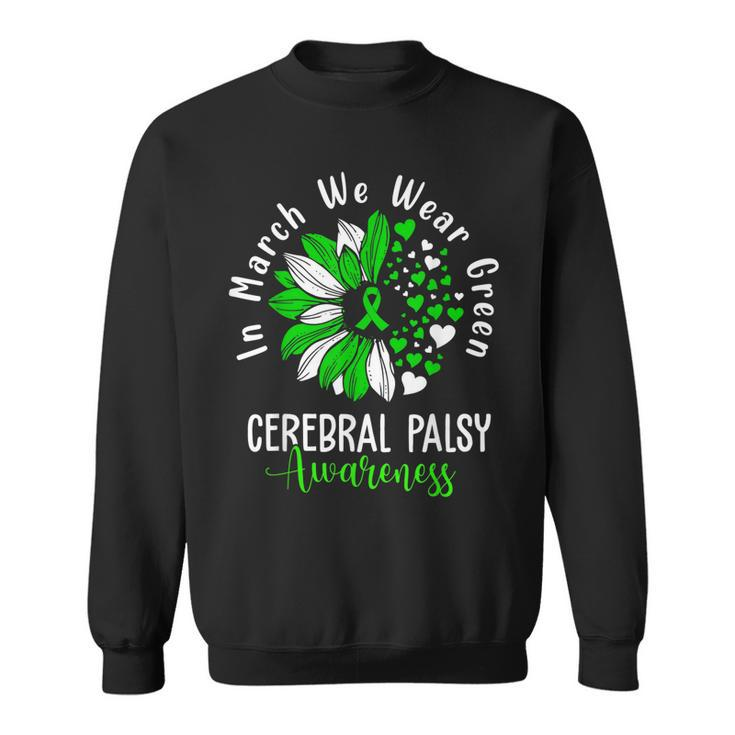 In March We Wear Green Cerebral Palsy Cp Awareness Sunflower Sweatshirt