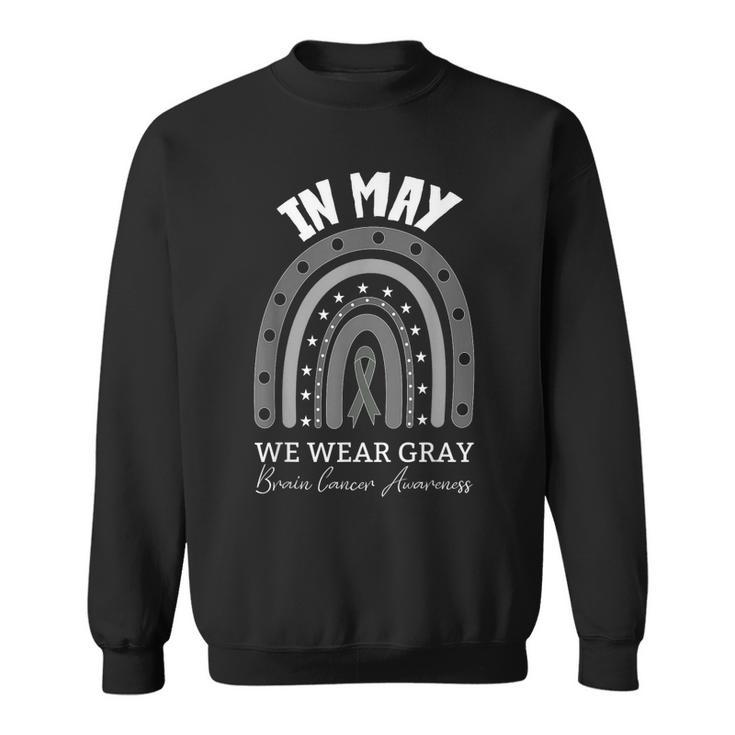 In May We Wear Gray Brain Cancer Awareness  Sweatshirt