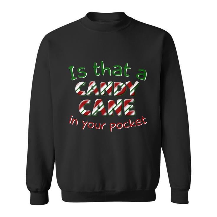 Is That A Candy Cane In Your Pocket Ugly Christmas Xmas Gift Sweatshirt