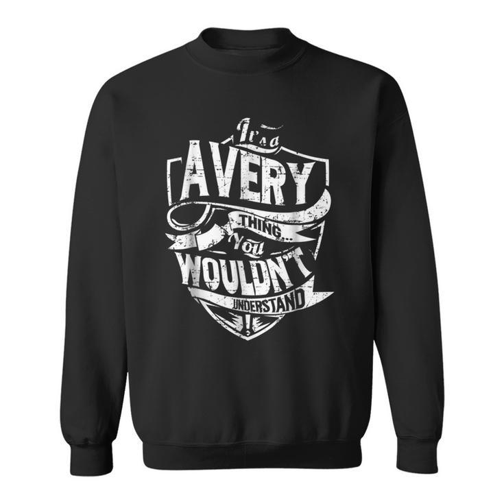 Its A Avery Thing You Wouldnt Understand Sweatshirt