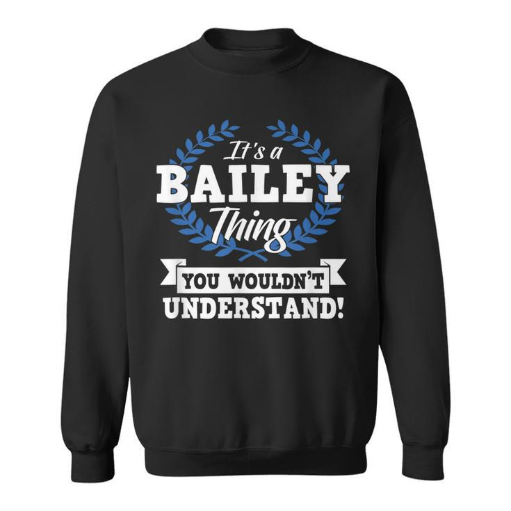 Its A Bailey Thing You Wouldnt Understand Name Sweatshirt
