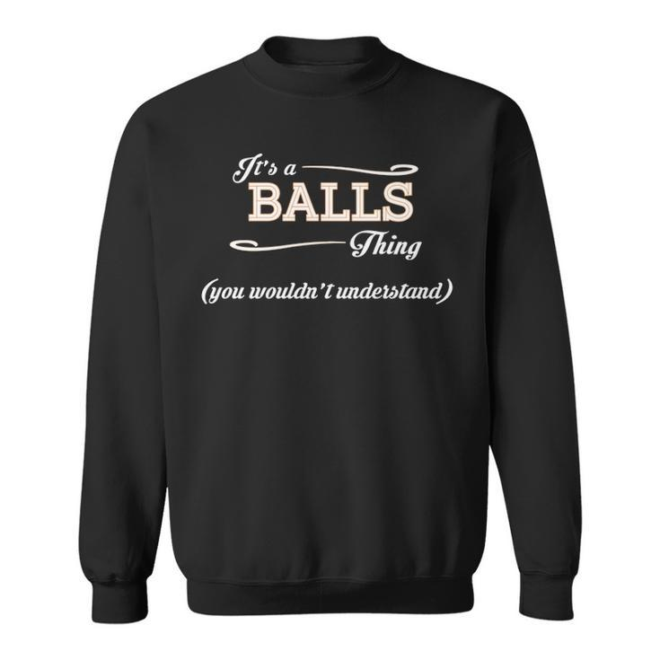 Its A Balls Thing You Wouldnt Understand  Balls   For Balls  Sweatshirt