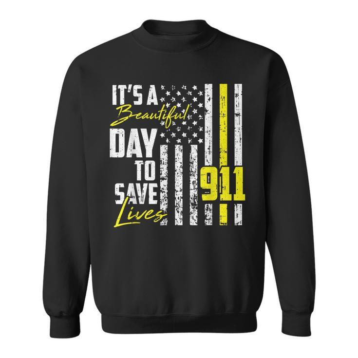 Its A Beautiful Day To Save Lives 911 Dispatcher Operator  Sweatshirt