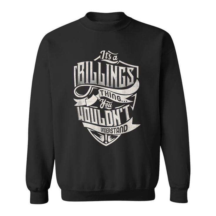 Its A Billings Thing You Wouldnt Understand Classic Name  Sweatshirt