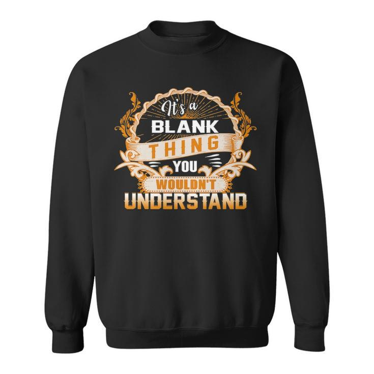 Its A Blank Thing You Wouldnt Understand Blank For Blank Sweatshirt